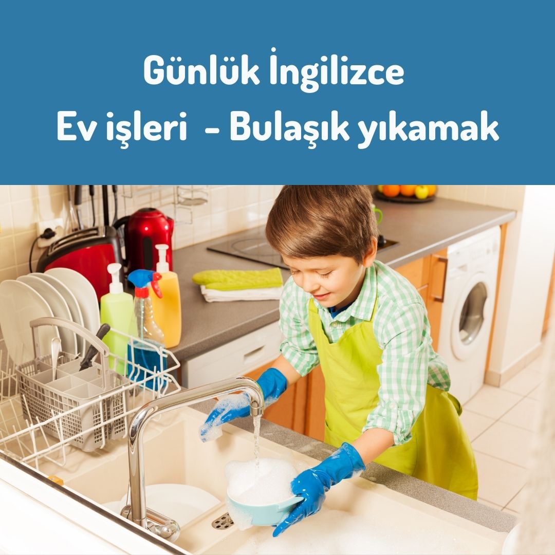 Günlük İngilizce - Ev İşleri Bulaşık Yıkamak