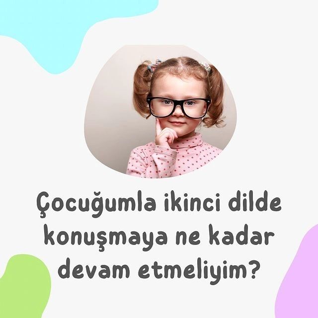 Çocuğumla İkinci Dilde Konuşmaya Ne Kadar Devam Etmeliyim?